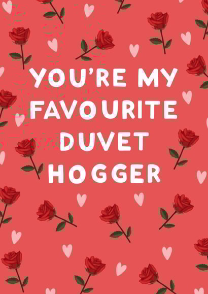 Funny Anniversary Card / Valentines Day Card - Roses - Hearts - You're My Favourite Duvet Hogger created by StudioLazy