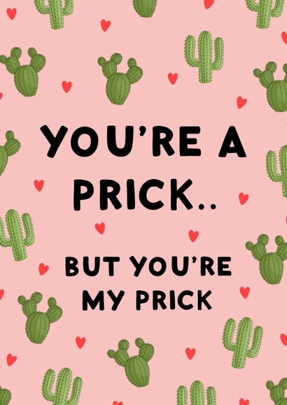 You're a prick.. Anniversary Card created by StudioLazy