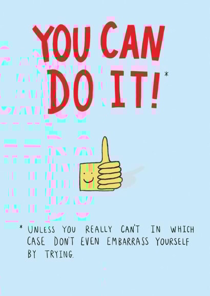 You Can Do It! (Probably) created by Floydie