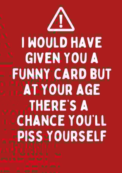 Cheeky Birthday Card - Funny Card - A Chance You'll Piss Yourself created by Katielakin