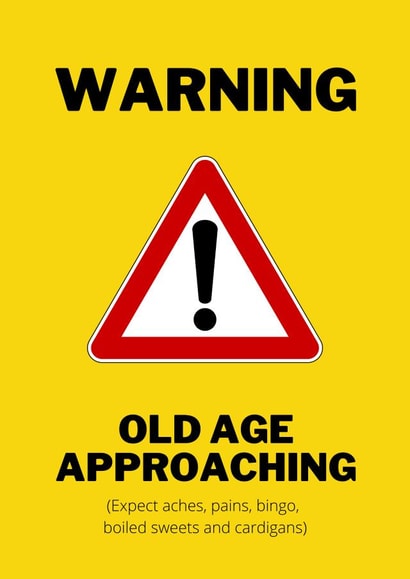 Old age warning sign birthday card created by Dangerous Dave 