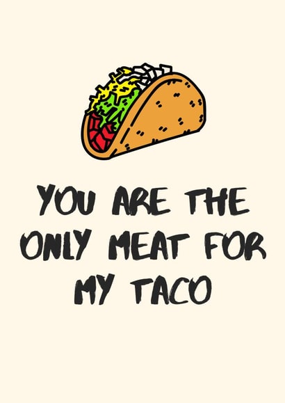 Naughty Taco Anniversary / Valentines Day Card - Taco - You Are The Only Meat For My Taco created by Kristin