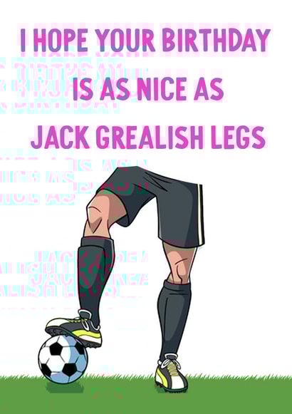 Jack Grealish Legs Birthday card created by tea please