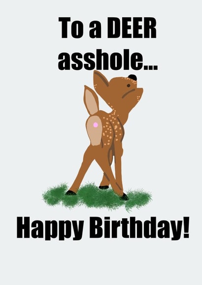 Deer Asshole, Happy Birthday created by Opal Designs by Nicola