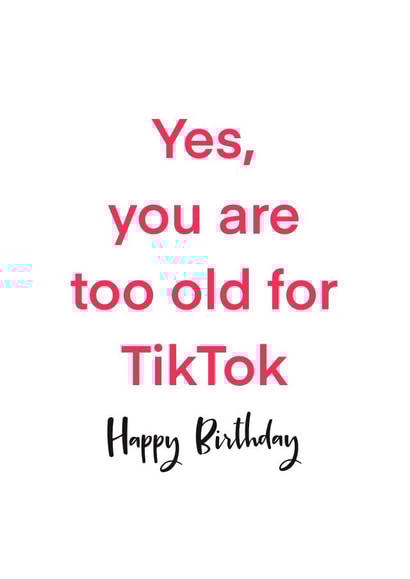 Too old for TikTok, Birthday Card created by Tiny Tiger