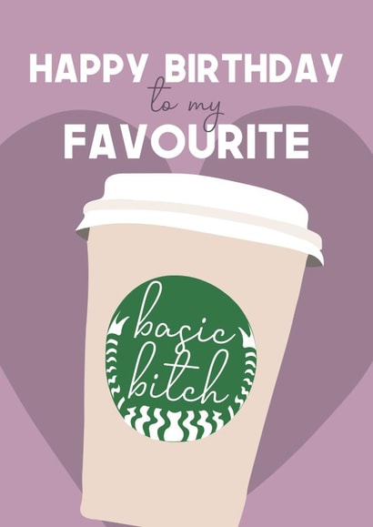 Basic Bitch Starbucks Birthday Card created by WillyBee