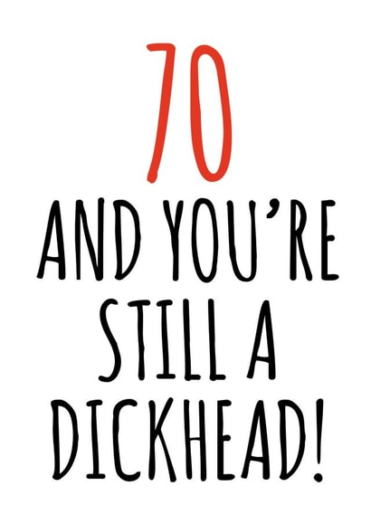 70 and still a dickhead birthday card created by Banter King