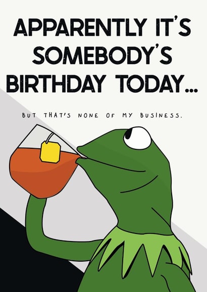 Kermit the frog, none of my business birthday card created by @punbelievable