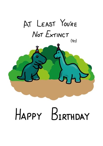 Not extinct yet, Dinosaur Birthday Card created by Millie Hawkes