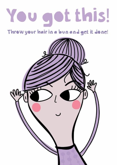 Throw Your Hair In A Bun And Get It Done | Funny Encouragement Card created by elnup