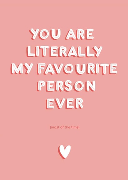 Funny Typography Anniversary Card / Valentines Day Card - You Are Literally My Favourite Person Ever (Most Of The Time) created by StudioLazy