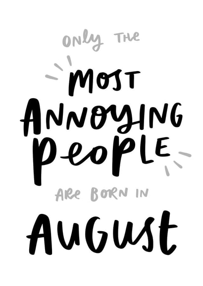 Only The Most Annoying People Are Born In August Funny Birthday Card created by Studio Yelle