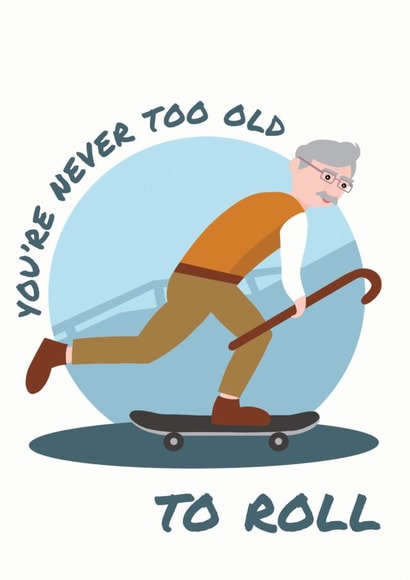 You're never too old to roll birthday card for ageing skater boys created by Teri Creative