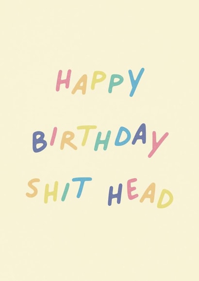 Happy Birthday Shit Head created by Amy V Packham Art