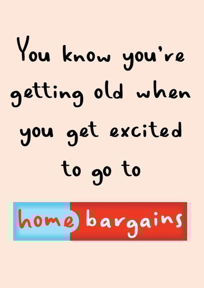 You Know You're Getting Old Funny Home Bargains Birthday Card created by Amy Florence Design