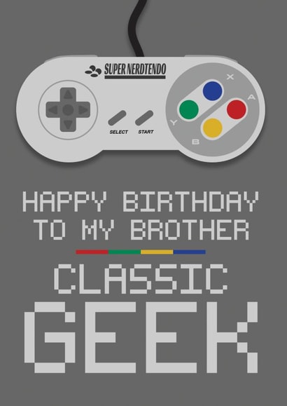 Happy Birthday Brother you CLASSIC GEEK created by Blind Faith