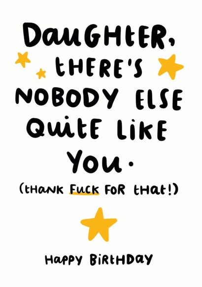 Rude Birthday Card - Daughter - Daughter There's Nobody Else Quite Like You (Thank Fuck For That!) created by Arrow Gift Co