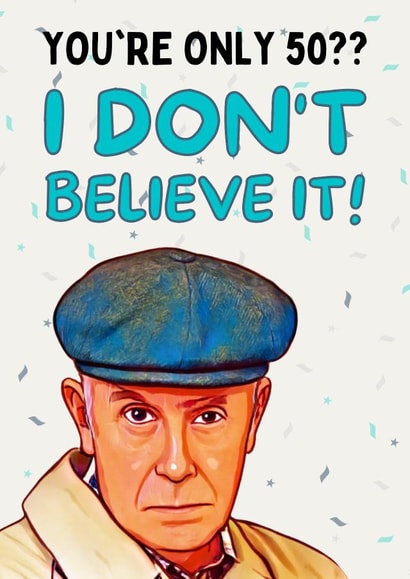 YOU'RE ONLY 50?? I DON'T BELIEVE IT! created by Original Fox Cards
