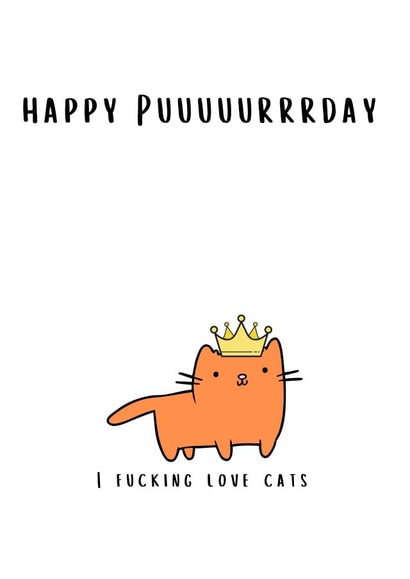 Happy Puuuuurrrday to you, I Fucking Love Cats created by Ellie & Co