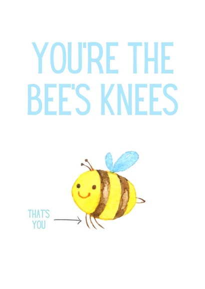 You're the bee's knees created by A lovely thought