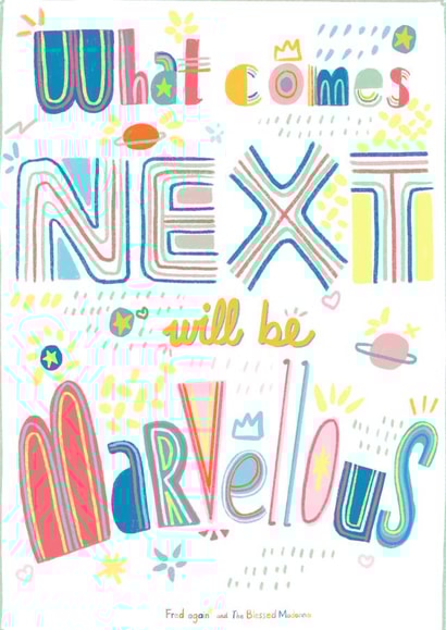 What comes next will be marvellous created by Cassandra Harrison Art