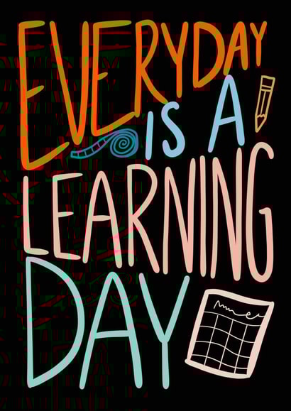Everyday is a learning day created by Cassandra Harrison Art