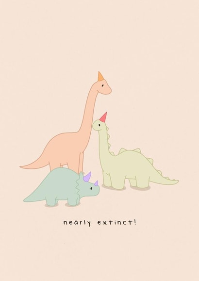 Cute Birthday Card - Nearly Extinct - Dinosaurs created by Hey Bungalow Designs