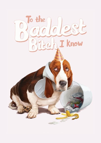 To the Baddest Bitch I Know, Birthday Card created by Fasanian Artistry