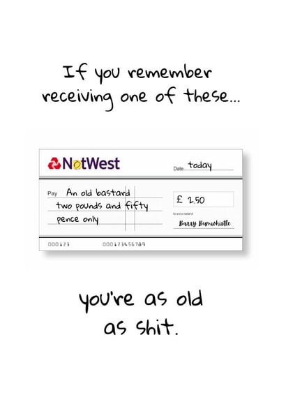 Birthday cheque for an old bastard. created by Dangerous Dave 