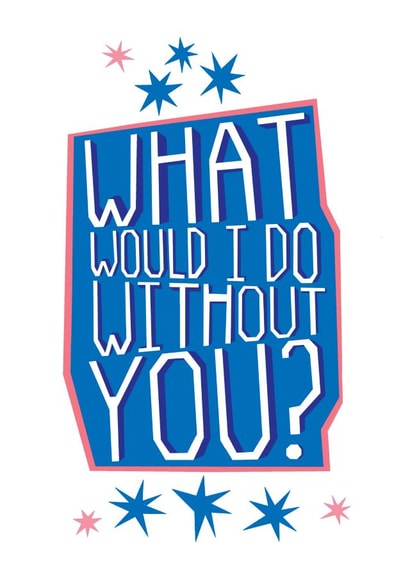 What would I do without you card created by Big Pencil Prints