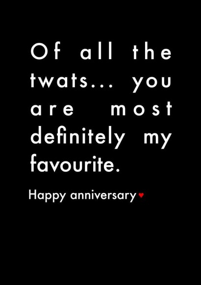 Of all the twats.. happy anniversary created by Messy Ray Designs
