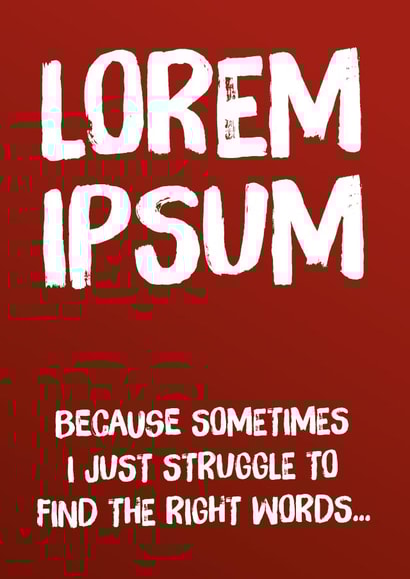 Lorem Ipsum - For when you struggle to find the right words... created by Codfish Design