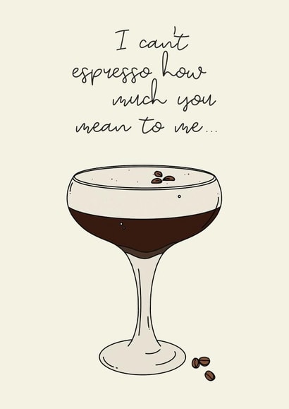 Cute Espresso Martini Pun Anniversary Card / Valentines Day Card - I Can't Espresso How Much You Mean To Me created by Jamie Lindsay