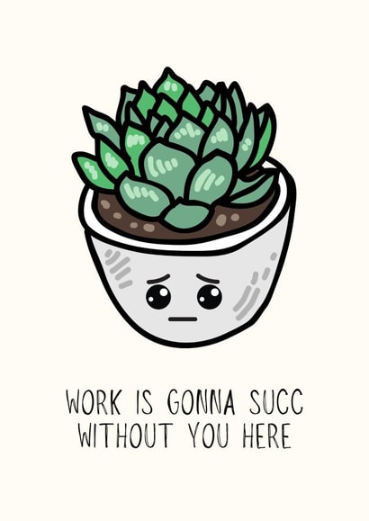 Work Is Gonna Succ Without You Here created by Sundiva Designs
