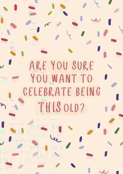 'Are you sure you want to celebrate being this old?' Birthday card! created by Made for Margot