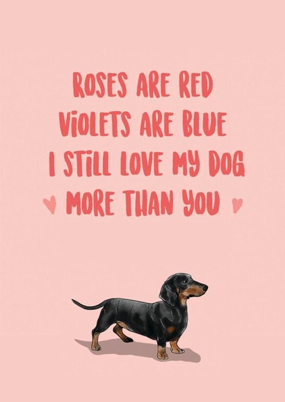 Roses are red, violets are blue, I still love my Dog more than you created by SVHIllustration