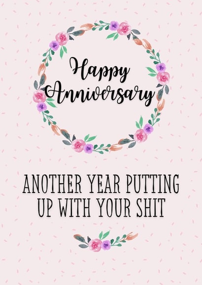 Happy Anniversary Sarcastic Put up with Your Shit Floral Card created by Pretty Cheeky