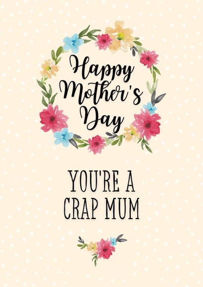 You're a Crap Mum Happy Mother's Day Card created by Pretty Cheeky