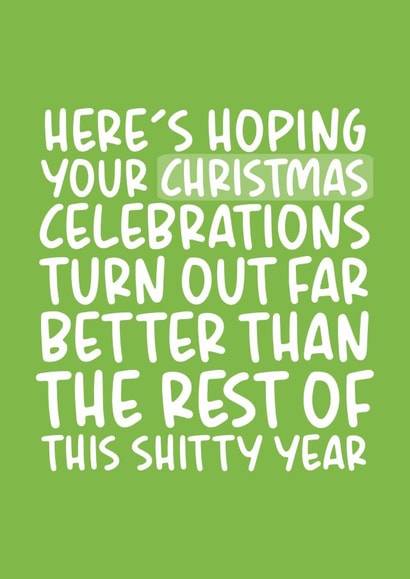 Here's Hoping Your Christmas Is Better Than This Year Funny Card created by Brogan Thomas
