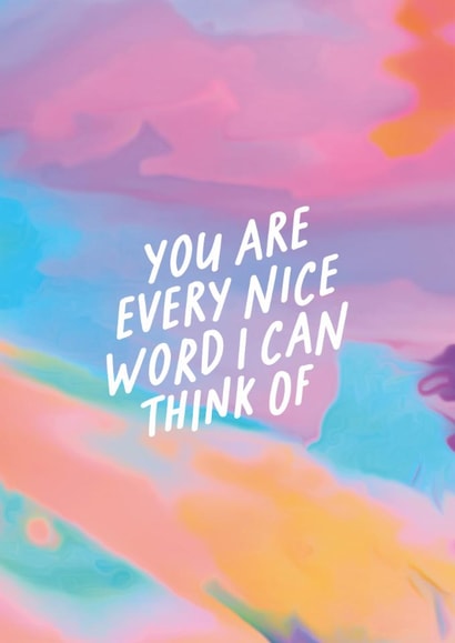 You Are Every Nice Word I Can Think Of created by OHVERLEE