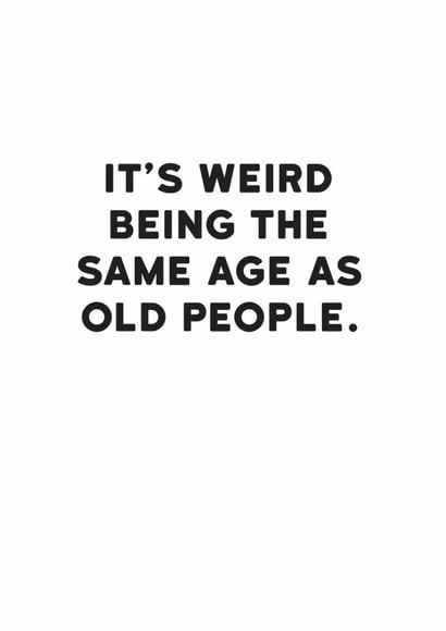 Same Age as Old People Birthday Card created by Holy Flaps