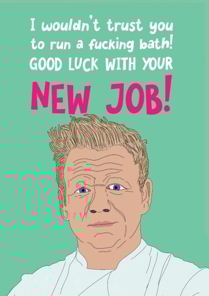 Gordon Ramsey New Job Good Luck created by @WittyTickles