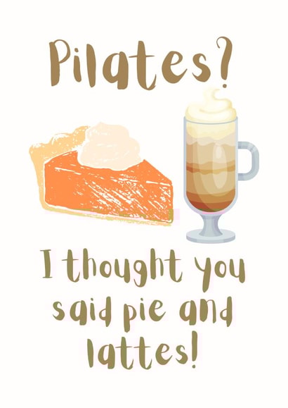 Pilates? Pie and lattes created by Custom Card Co Shop