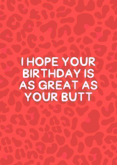 I Hope Your Birthday Is As Great As Your Butt created by Amy Louisa