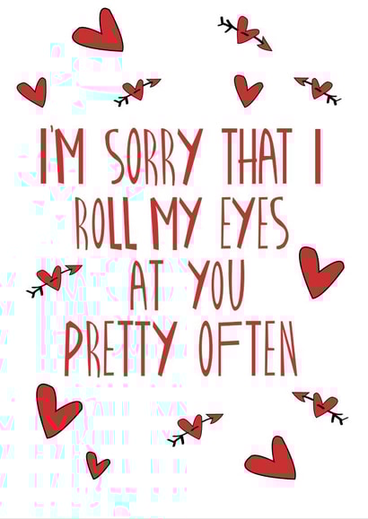 I'm Sorry That I Roll My Eyes At You Pretty Often Love Card created by Knotty Cards