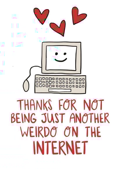 Cute Online Dating Anniversary Card / Valentines Day Card - Thanks For Not Being Just Another Weirdo On The Internet created by Knotty Cards