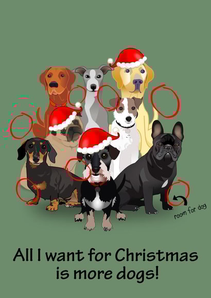 All I want for Christmas is more dogs! created by Doodle Dot Design Co