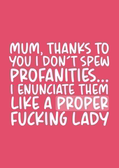 I Don't Spew Profanities Funny Birthday Card for Mum created by Brogan Thomas