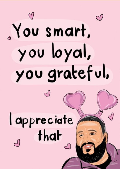 DJ Khaled You Loyal, I Appreciate you card created by Purrygood