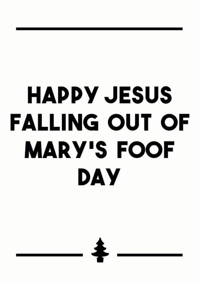 Happy Jesus Falling out of Mary's Foof Day created by Dark Heart Cards